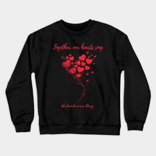 Together, our hearts sing. A Valentines Day Celebration Quote With Heart-Shaped Baloon Crewneck Sweatshirt